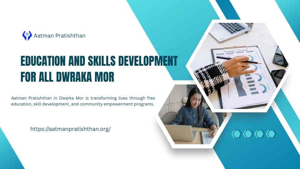 Education and Vocational Skills for all Dwarka Mor Uttam Nagar by Aatman Pratishthan